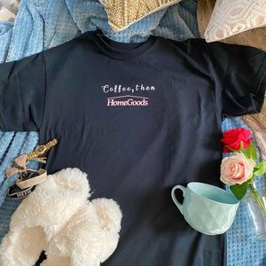 Coffee then homegoods shirt